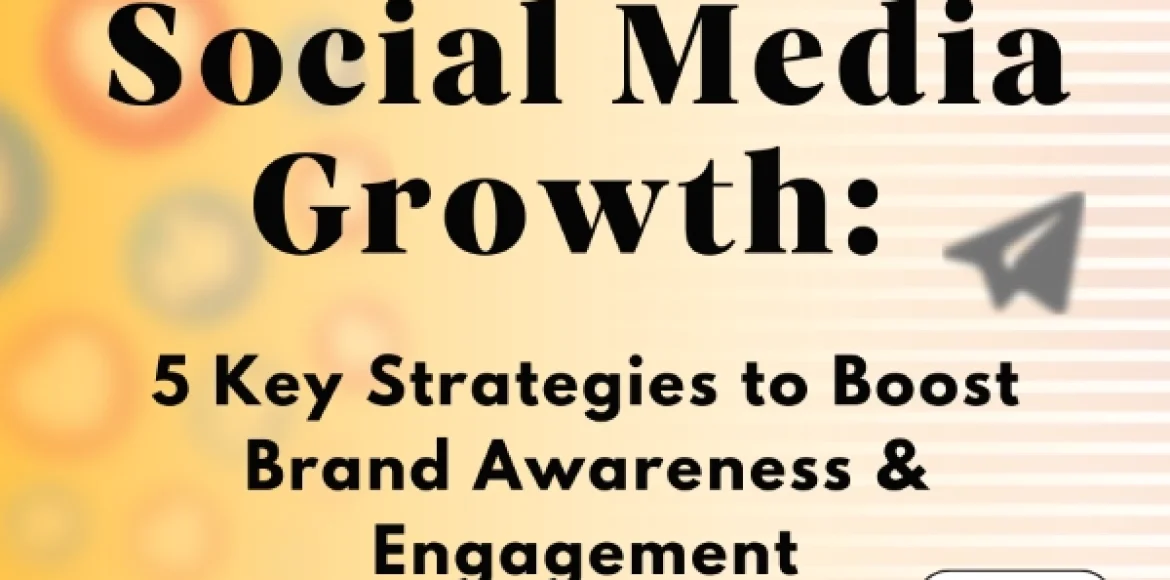 Amaris Brand Creation - Mastering Social Media Growth 5 Key Strategies to Boost Brand Awareness and Engagement